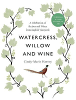 Watercress, Willow and Wine - A Celebration of Recipes and Wines from English Vineyards (Harvey Cindy-Marie)(Pevná vazba)