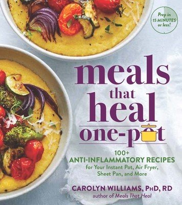 Meals That Heal - One Pot: Reduce Inflammation for Whole-Body Health with 100+ Recipes for Your Stovetop, Sheet Pan, Instant Pot, and Air Fryer (Williams Carolyn)(Paperback)