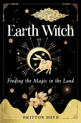 Earth Witch: Finding Magic in the Land (Boyd Britton)(Paperback)