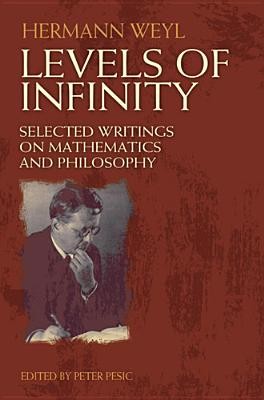 Levels of Infinity: Selected Writings on Mathematics and Philosophy (Weyl Hermann)(Paperback)