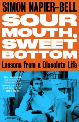 Sour Mouth, Sweet Bottom: Lessons from a Dissolute Life (Napier-Bell Simon)(Pevná vazba)