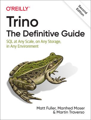 Trino: The Definitive Guide: SQL at Any Scale, on Any Storage, in Any Environment (Fuller Matt)(Paperback)