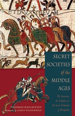 Secret Societies of the Middle Ages: The Assassins, the Templar & the Secret Tribunals of Westphalia (Keightley Thomas)(Paperback)