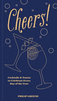 Cheers!: Cocktails & Toasts to Celebrate Every Day of the Year (Greene Philip)(Pevná vazba)