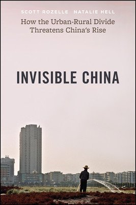 Invisible China: How the Urban-Rural Divide Threatens China's Rise (Rozelle Scott)(Paperback)
