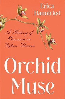 Orchid Muse: A History of Obsession in Fifteen Flowers (Hannickel Erica)(Pevná vazba)