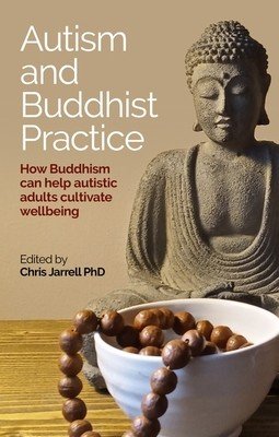 Autism and Buddhist Practice: How Buddhism Can Help Autistic Adults Cultivate Wellbeing (Jarrell Chris)(Paperback)