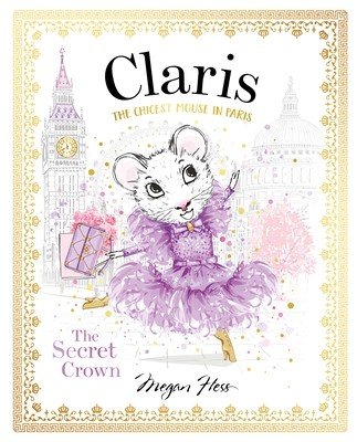 Claris: The Secret Crown: The Chicest Mouse in Paris (Hess Megan)(Pevná vazba)