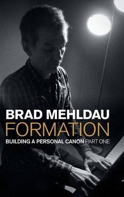 Formation: Building a Personal Canon, Part 1 (Mehldau Brad)(Pevná vazba)