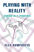 Playing with Reality - Gaming in a Pandemic (Humphreys Alex)(Paperback / softback)