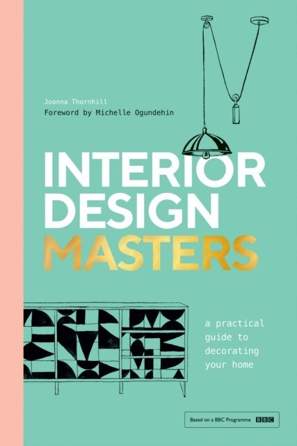 Interior Design Masters - A Practical Guide to Decorating Your Home (Thornhill Joanna)(Pevná vazba)