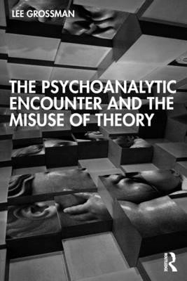 The Psychoanalytic Encounter and the Misuse of Theory (Grossman Lee)(Paperback)