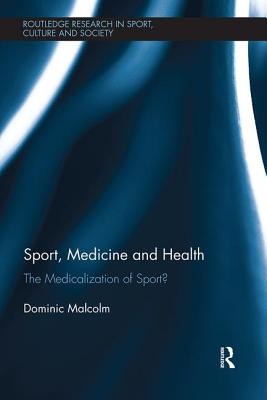 Sport, Medicine and Health: The Medicalization of Sport? (Malcolm Dominic)(Paperback)