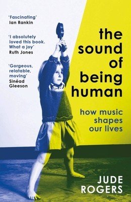 The Sound of Being Human: How Music Shapes Our Lives (Rogers Jude)(Paperback)