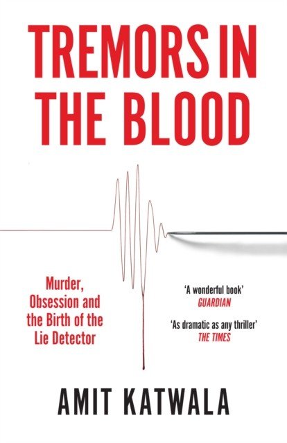 Tremors in the Blood - Murder, Obsession and the Birth of the Lie Detector (Katwala Amit)(Paperback / softback)