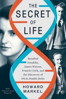 The Secret of Life: Rosalind Franklin, James Watson, Francis Crick, and the Discovery of Dna's Double Helix (Markel Howard)(Paperback)
