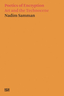 Poetics of Encryption: Art and the Technocene (Samman Nadim)(Paperback)