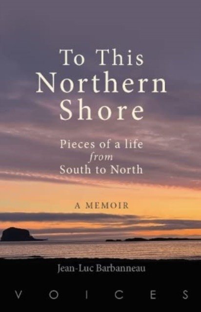 To this Northern Shore - Pieces of a life from South to North (Barbanneau Jean-Luc)(Paperback / softback)