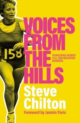 Voices from the Hills: Pioneering Women Fell and Mountain Runners (Chilton Steve)(Pevná vazba)