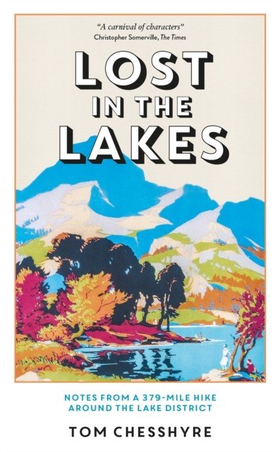 Lost in the Lakes - Notes from a 379-Mile Walk in the Lake District (Chesshyre Tom)(Pevná vazba)