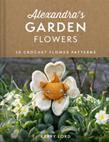 Alexandra's Garden Flowers - 30 Crochet Flower Patterns (Lord Kerry)(Pevná vazba)