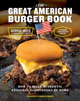 The Great American Burger Book (Expanded and Updated Edition): How to Make Authentic Regional Hamburgers at Home (Motz George)(Pevná vazba)