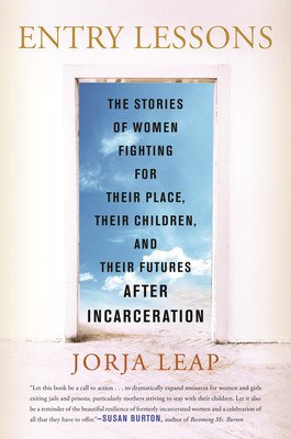 Entry Lessons: The Stories of Women Fighting for Their Place, Their Children, and Their Futures After Incarceration (Leap Jorja)(Paperback)