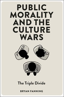 Public Morality and the Culture Wars: The Triple Divide (Fanning Bryan)(Paperback)