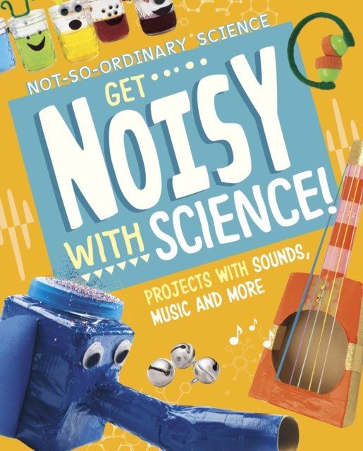 Get Noisy with Science! - Projects with Sounds, Music and More (Olson Elsie)(Pevná vazba)