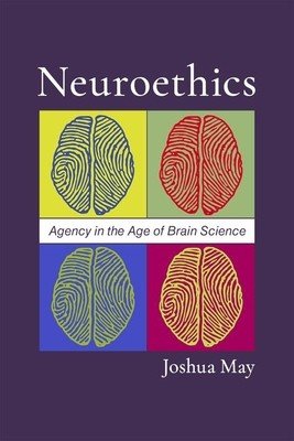 Neuroethics: Agency in the Age of Brain Science (May Joshua)(Paperback)