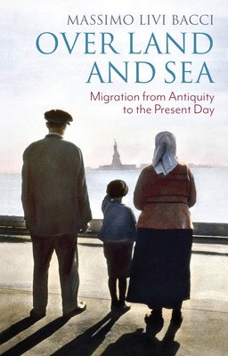 Over Land and Sea: Migration from Antiquity to the Present Day (Livi-Bacci Massimo)(Paperback)