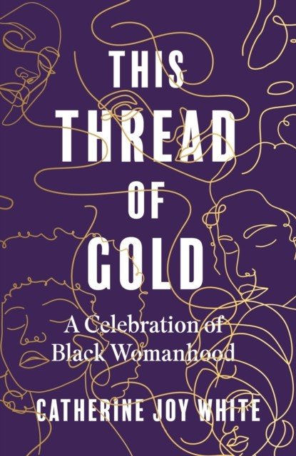This Thread of Gold - A Celebration of Black Womanhood (White Catherine Joy)(Pevná vazba)