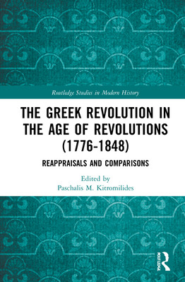 The Greek Revolution in the Age of Revolutions (1776-1848): Reappraisals and Comparisons (Kitromilides Paschalis M.)(Pevná vazba)