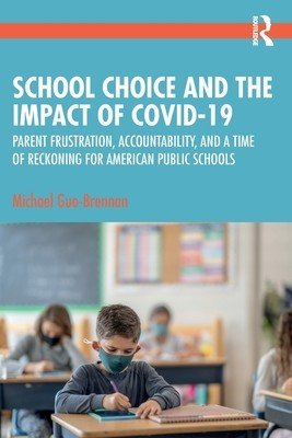 School Choice and the Impact of Covid-19: Parent Frustration, Accountability, and a Time of Reckoning for American Public Schools (Guo-Brennan Michael)(Paperback)