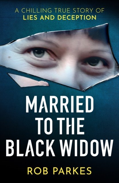 Married to the Black Widow - A chilling true story of lies and deception (Parkes Rob)(Pevná vazba)