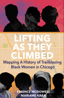 Lifting as They Climbed: Mapping a History of Trailblazing Black Women in Chicago (Kaba Mariame)(Paperback)