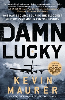 Damn Lucky: One Man's Courage During the Bloodiest Military Campaign in Aviation History (Maurer Kevin)(Paperback)