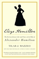 Eliza Hamilton: The Extraordinary Life and Times of the Wife of Alexander Hamilton (Mazzeo Tilar J.)(Paperback)