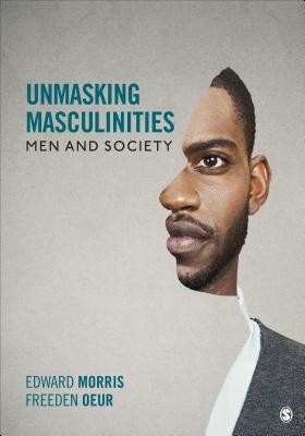 Unmasking Masculinities: Men and Society (Morris Edward W.)(Paperback)
