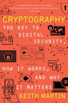 Cryptography: The Key to Digital Security, How It Works, and Why It Matters (Martin Keith)(Paperback)