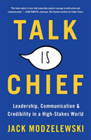 Talk Is Chief: Leadership, Communication, and Credibility in a High-Stakes World (Modzelewski Jack)(Pevná vazba)