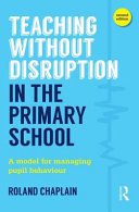 Teaching Without Disruption in the Primary School: A practical approach to managing pupil behaviour (Chaplain Roland)(Paperback)