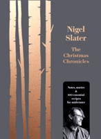 Christmas Chronicles - Notes, Stories & 100 Essential Recipes for Midwinter (Slater Nigel)(Pevná vazba)