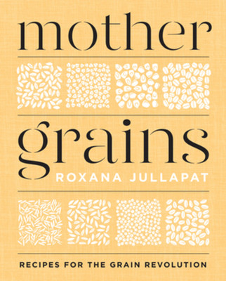 Mother Grains: Recipes for the Grain Revolution (Jullapat Roxana)(Pevná vazba)