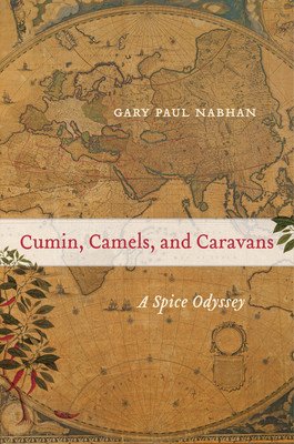 Cumin, Camels, and Caravans, 45: A Spice Odyssey (Nabhan Gary Paul)(Paperback)