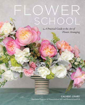 Flower School: A Practical Guide to the Art of Flower Arranging (Crary Calvert)(Pevná vazba)