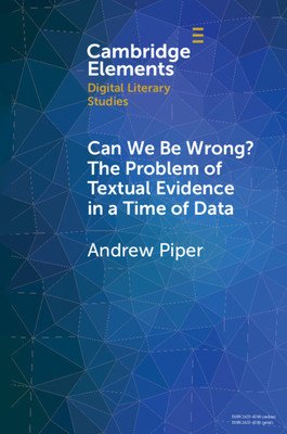 Can We Be Wrong? The Problem of Textual Evidence in a Time of Data (Piper Andrew)(Paperback)