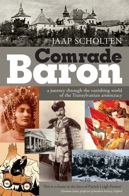 Comrade Baron: A journey through the vanishing world of the Transylvanian aristocracy (Scholten Jaap)(Paperback)