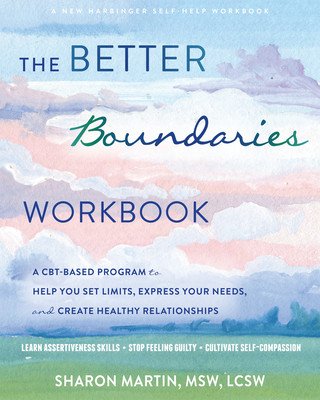 The Better Boundaries Workbook: A Cbt-Based Program to Help You Set Limits, Express Your Needs, and Create Healthy Relationships (Martin Sharon)(Paperback)