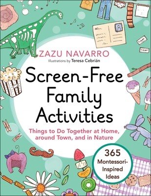 Screen-Free Family Activities: Things to Do Together at Home, Around Town, and in Nature (Navarro Zazu)(Pevná vazba)